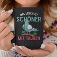 Taubenzüchter Tassen: Das Leben ist schöner mit Tauben Lustige Geschenke