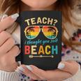 Teach I Thought You Said Beach Teacher Summer Vacation Coffee Mug Funny Gifts