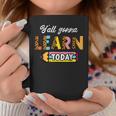 Teacher Yall Gonna Learn Today First Day Of School Women Coffee Mug Unique Gifts