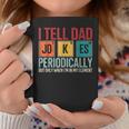 I Tell Dad Jokes Periodically Father's Day Dad Joke Coffee Mug Funny Gifts