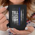 Tell My Family I Love Them Blue Line American Flag Coffee Mug Unique Gifts