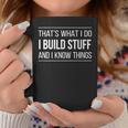 That's What I Do I Build Stuff And I Know Things Coffee Mug Unique Gifts