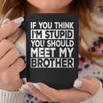 If You Think I'm Stupid You Should Meet My Brother Vintage Coffee Mug Unique Gifts