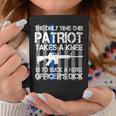 The Only Time This Patriot Takes A Knee Coffee Mug Unique Gifts