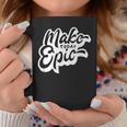 Make Today Epic Coffee Mug Funny Gifts