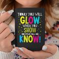 Today You Will Glow When You Show What You Know Teachers Day Coffee Mug Funny Gifts