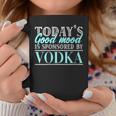 Today's Good Mood Is Sponsored By Vodka Vodka Alcohol Cheers Coffee Mug Unique Gifts