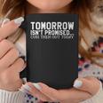 Tomorrow Is Not Promised To Curse Them Today Coffee Mug Unique Gifts