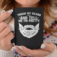 Touch My Beard And Tell Me I'm Pretty Fathers Day Coffee Mug Unique Gifts
