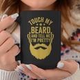 Touch My Beard And Tell Me I'm Pretty Father's Day Dad Coffee Mug Unique Gifts