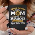 Tough Enough To Be A Mom 911 Dispatcher First Responder Coffee Mug Funny Gifts