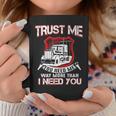 Truck Driver Trust Me You Need Me Way More Than I Need You Coffee Mug Unique Gifts