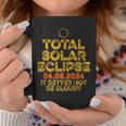 Usa Total Solar Eclipse 2024 It's Better Not Be Cloudy Coffee Mug Unique Gifts