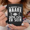 Vatertag Keine Haare Um Ein Super Papa Zu Sein Dad Tassen Lustige Geschenke