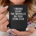 I Wanna Count The Wrinkles On Your Stink Star Coffee Mug Unique Gifts
