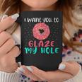 I Want You To Glaze My Hole Donut Lover Graphic Coffee Mug Unique Gifts