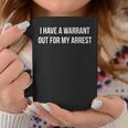 I Have A Warrant Out For My Arrest Coffee Mug Unique Gifts