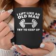 Weightlifting Lift Like An Old Man Try To Keep Up Gym Coffee Mug Unique Gifts