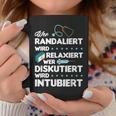 Wer Randaliert Wird Relaxiert Wer Diskutiert Wird Intubier Tassen Lustige Geschenke