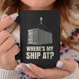 Where's My Ship At Dock Worker Longshoreman Coffee Mug Unique Gifts
