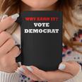 Why Earn It Vote Democrat Anti Democrat Political Coffee Mug Unique Gifts
