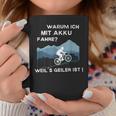 Why Ich Mit Akku Fahre Weil Geiler Ist E-Bike Cyclist Tassen Lustige Geschenke