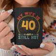 My Wife Is 40 And Still Hot Vintage 40Th Birthday Husband Coffee Mug Unique Gifts