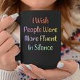 I Wish People Were More Fluent In Silence Coffee Mug Unique Gifts