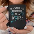 In A World Full Of Princesses Be A Nurse Women Coffee Mug Unique Gifts