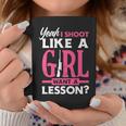 Yeah I Shoot Like A Girl Want A Lesson Girls Hunter Coffee Mug Unique Gifts