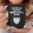 You're My Favorite Weirdo With A Beardo Coffee Mug Unique Gifts