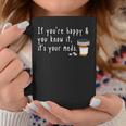 If You're Happy And You Know It It's Your Meds Coffee Mug Unique Gifts