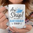 Aw Ship It's A Birthday Trip Cruise Vacation Coffee Mug Personalized Gifts