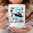 Aw Ship It's A Mother Daughter Cruise Ship Girls Coffee Mug Unique Gifts
