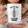 Beer Me I'm Getting Married Coffee Mug Unique Gifts