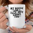 My Bestie And I Talk Shit About You Matching Friends Coffee Mug Funny Gifts