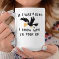 If I Was A Bird I Know Who I'd Poop On Bird Coffee Mug Unique Gifts