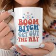 Boom Bitch Get Out The Way Fourth Of July 4Th Of July Coffee Mug Unique Gifts