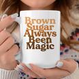 Brown Sugar Always Been Magic Proud Black Melanin Women Coffee Mug Unique Gifts