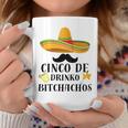 Cinco De Drinko Bitchachos Tequila Drinking Cinco De Mayo Coffee Mug Unique Gifts