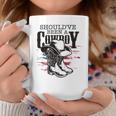 Cowboys Hat Boots I Should Have Been Cowboy Coffee Mug Funny Gifts