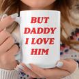 But Daddy I Love Him Coffee Mug Funny Gifts