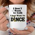 I Dont Want To Talk I Just Want To Dance Dancers Coffee Mug Unique Gifts