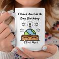 Earth Day Is My Birthday Pro Environment Party Coffee Mug Funny Gifts