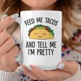 Feed Me Tacos And Tell Me I'm Pretty Mexican Tacos Coffee Mug Unique Gifts
