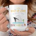 Cruise Ship Shut Up Liver I Bought The Drink Package Coffee Mug Funny Gifts