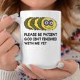 Quote Please Be Patient God Isn't Finished With Me Yet Coffee Mug Unique Gifts