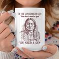 If The Government Says You Don't Need A Gun You Need Coffee Mug Unique Gifts
