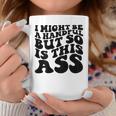 I Might Be A Handful But So Is This Ass On Back Coffee Mug Unique Gifts
