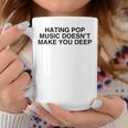 Hating Pop Doesn't Make You Deep Music Joke Sarcastic Coffee Mug Funny Gifts